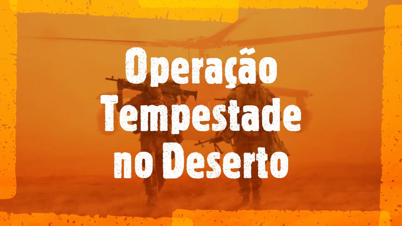 OPERA&Ccedil;&Atilde;O TEMPESTADE NO DESERTO - HIST&Oacute;RIA EM MINUTOS