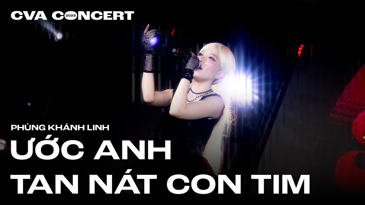 CVA CONCERT 2025 | PHÙNG KHÁNH LINH: ƯỚC ANH TAN NÁT CON TIM (UATNCT) | LIVE PERFORMANCE