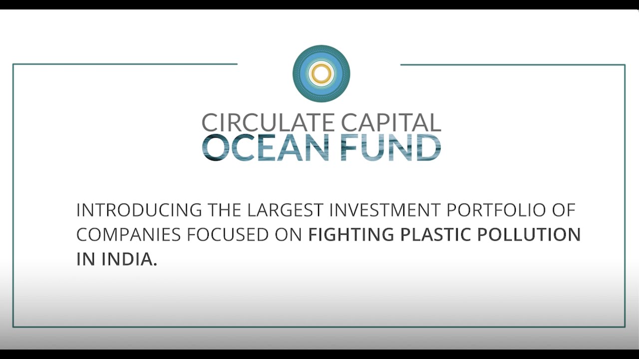 Circulate Capital: The Largest Investment Portfolio Focused on Fighting Plastic Pollution in India