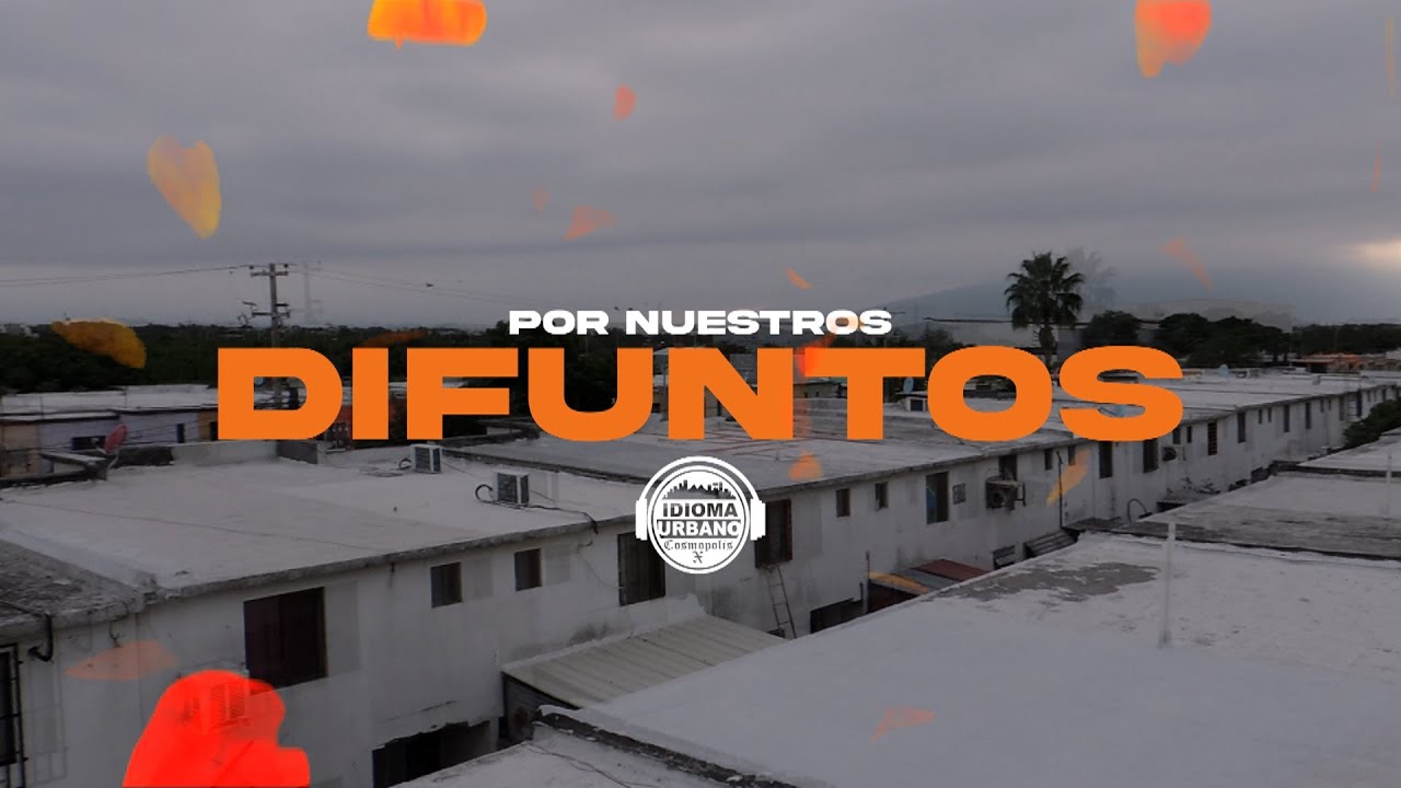 IDIOMA URBANO - Por Nuestros Difuntos (Vídeo)