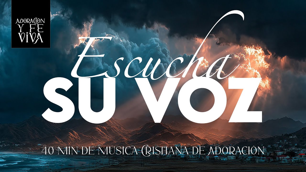 Escucha Su Voz | 40 minutos de Música Cristiana de Adoración Continua