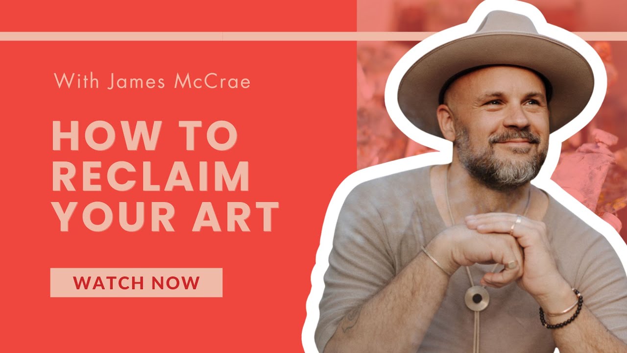 How to Reclaim Your Art with James McRae