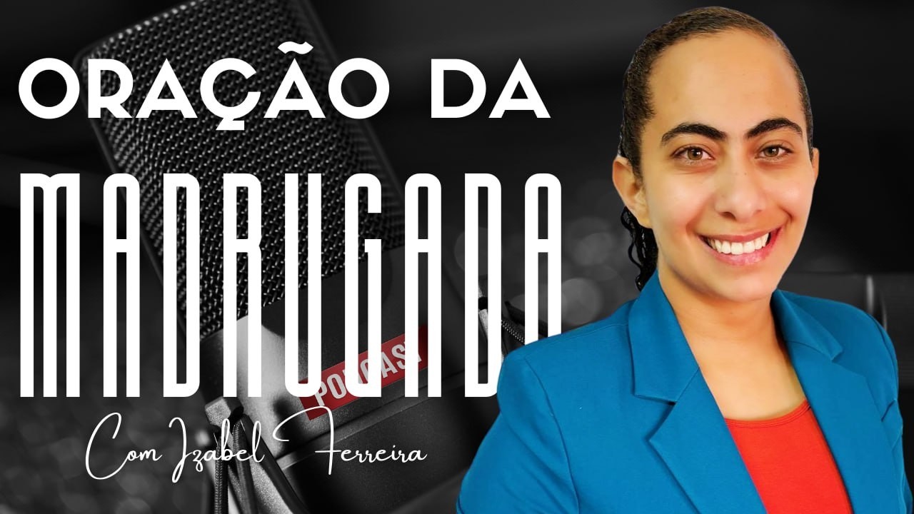 12/04/2026 - ORA&Ccedil;&Atilde;O DA MADRUGADA COM IZABEL FERREIRA @IzabelFerreira