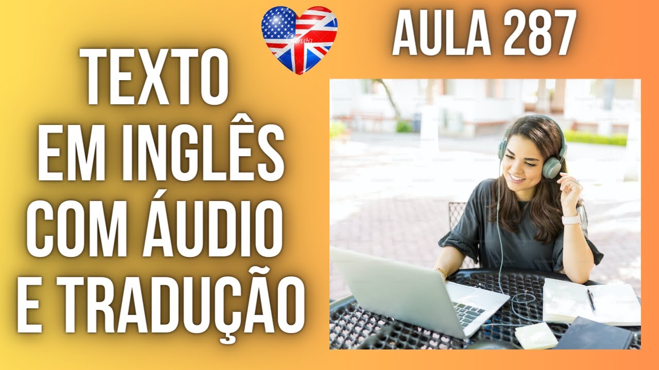 APRENDA INGLÊS COM LEITURA GUIADA - TEXTO EM INGLÊS COM ÁUDIO E TRADUÇÃO #AULA 287