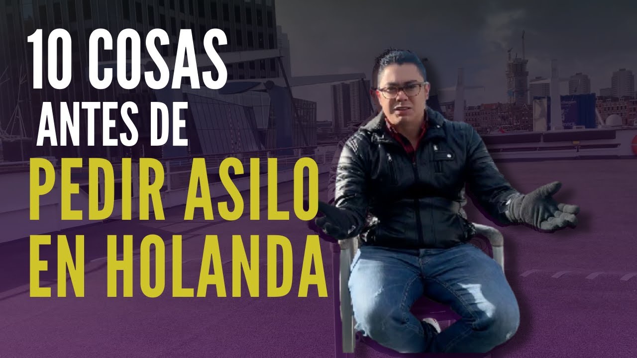 Asilo en Holanda / Como emigrar a Holanda /10 cosas debes saber antes de pedir asilo en Países Bajos