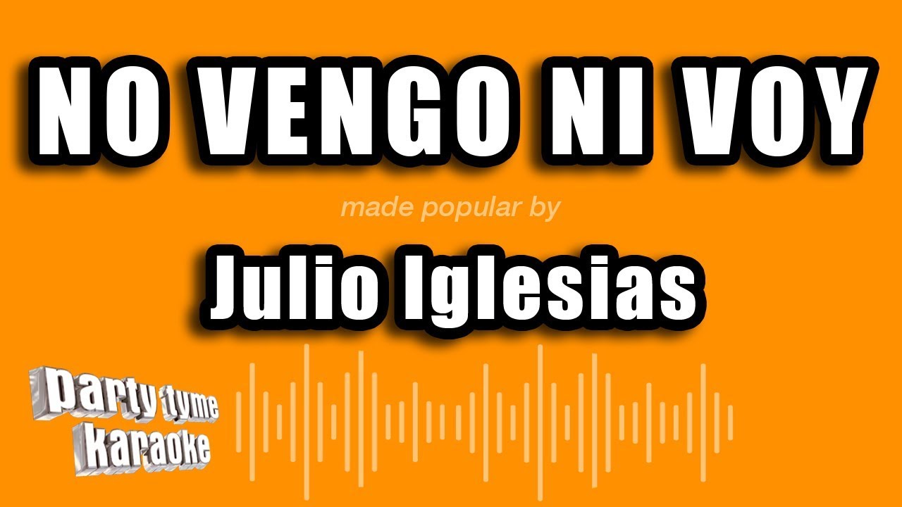 Julio Iglesias - No Vengo Ni Voy (Versión Karaoke)