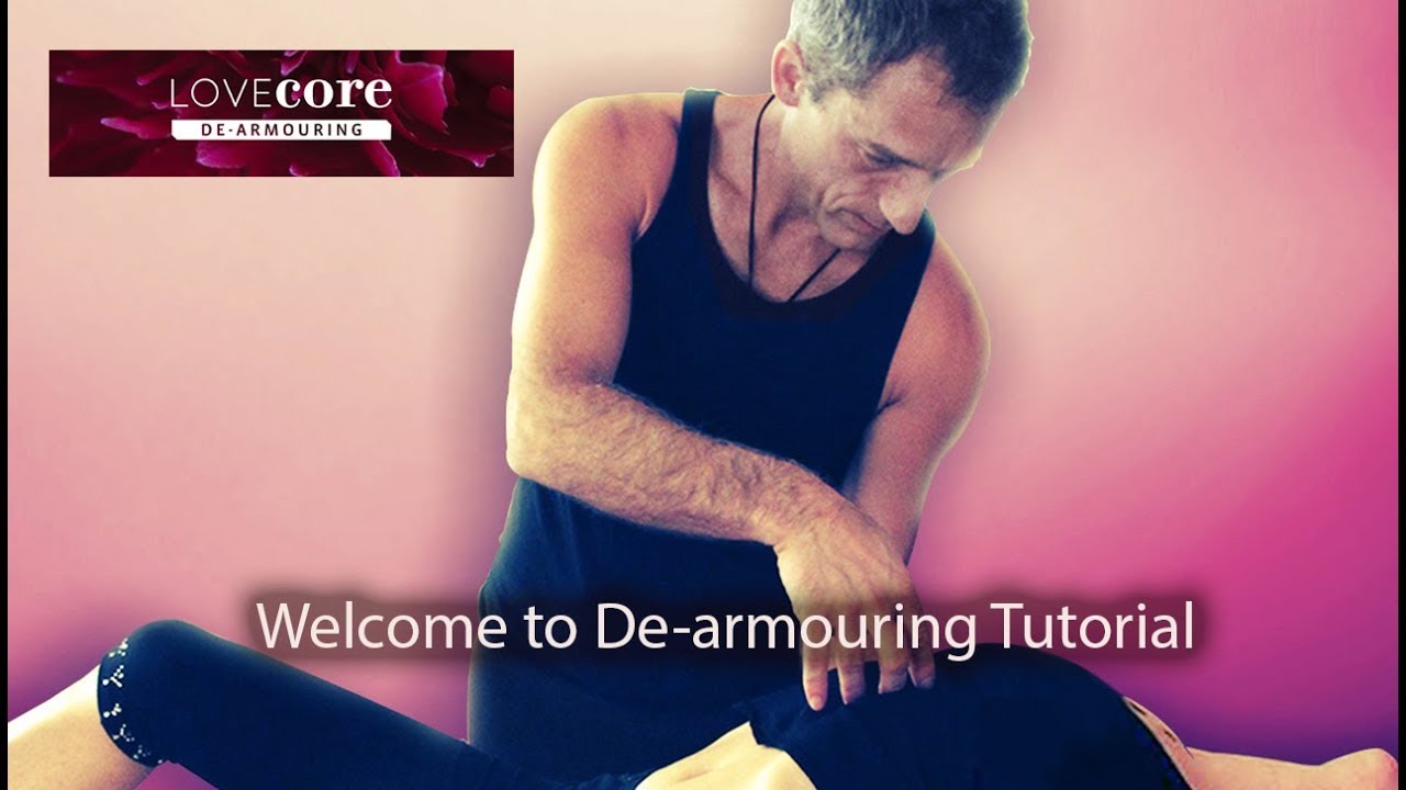 De-armouring Tutorial: Online training in body De-armouring.