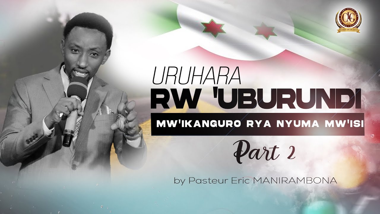 Uruhara rw'Uburundi mw'ikanguro rya nyuma mw'isi (Part 2) by Pasteur Eric MANIRAMBONA