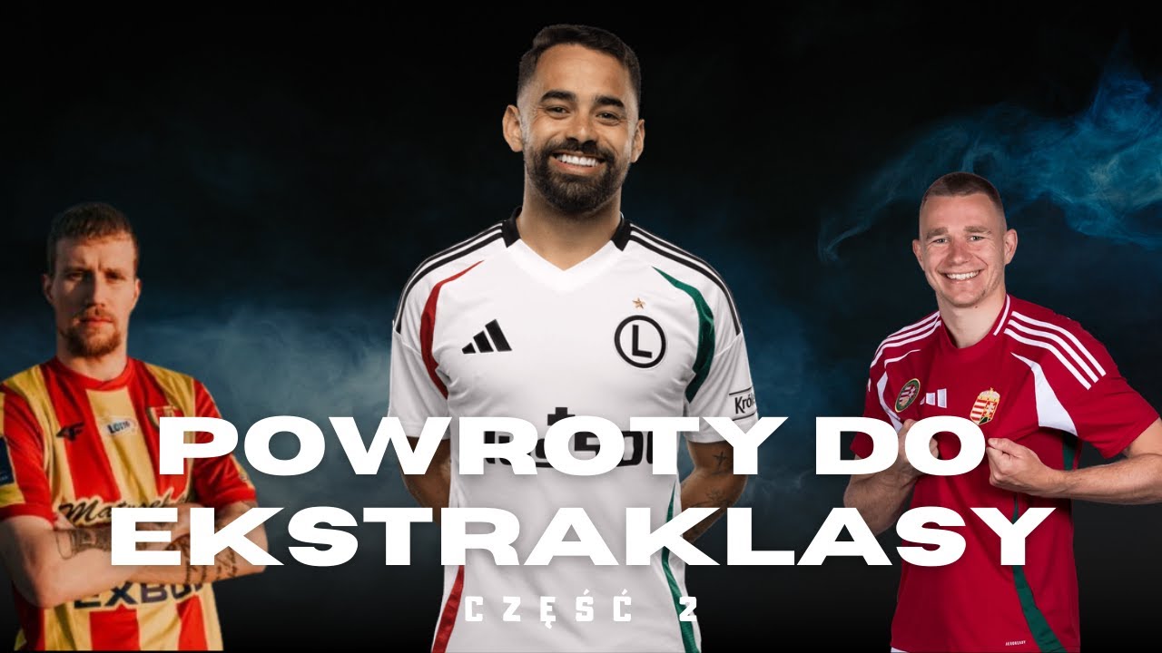 Powroty i nowe twarze w Ekstraklasie. Część 2.