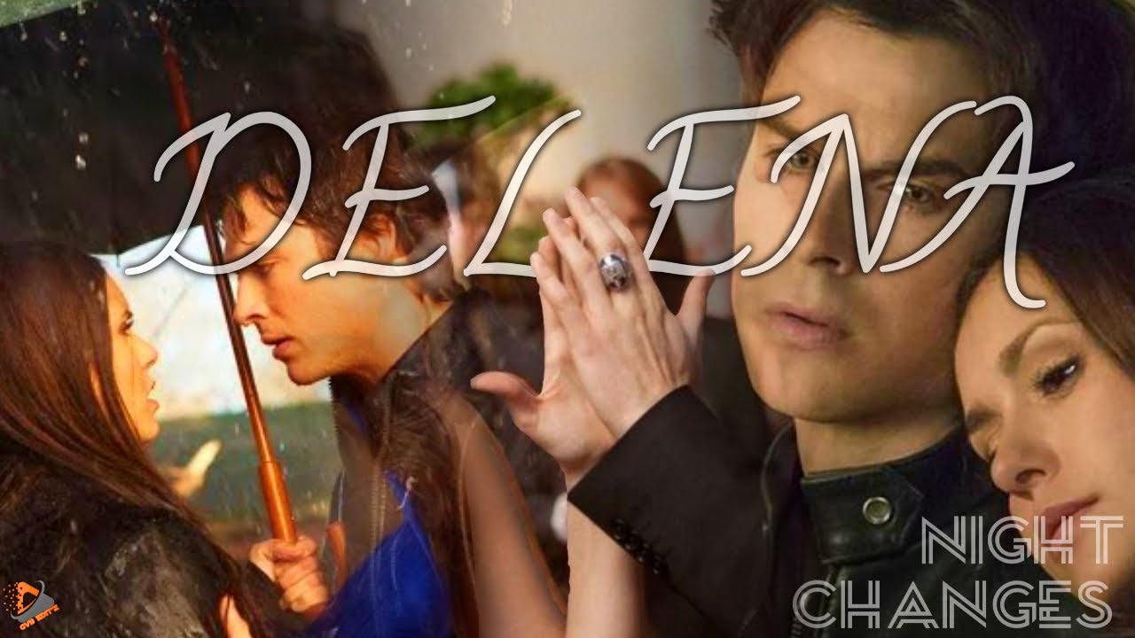 DELENA💞 || THE VAMPIRE DAIRIES || NIGHT CHANGES || DGVB EDIT'z