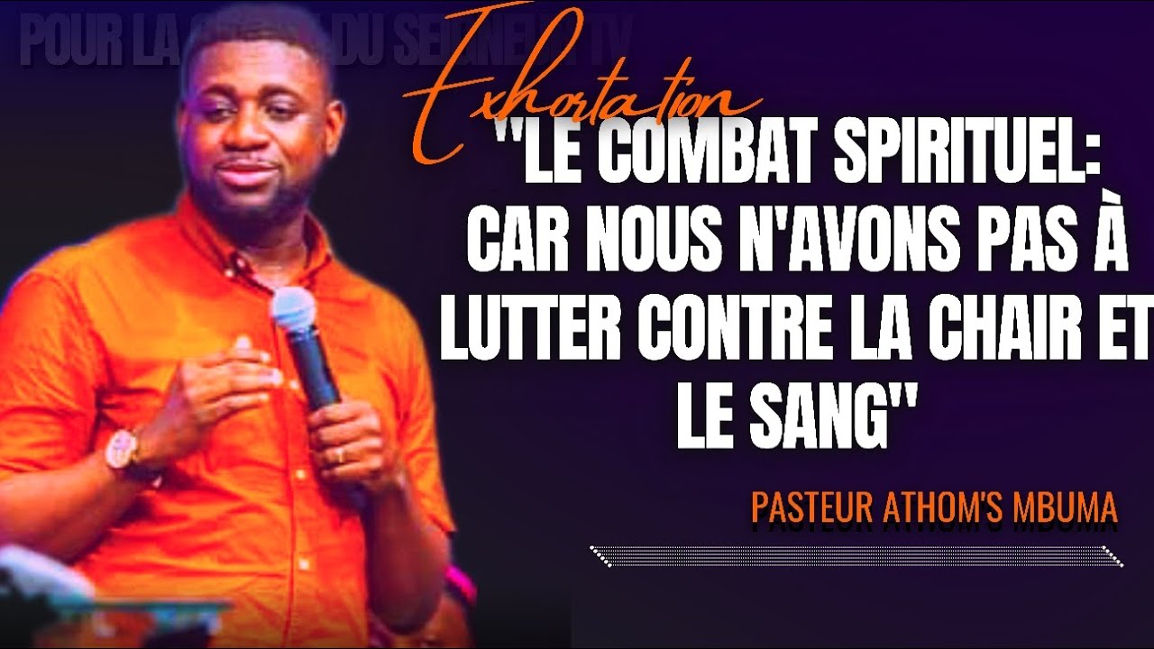 🎤LE COMBAT SPIRITUEL: CAR NOUS N'AVONS PAS À LUTTER CONTRE LA CHAIR |PST. ATHOM'S MBUMA|EXHORTATION