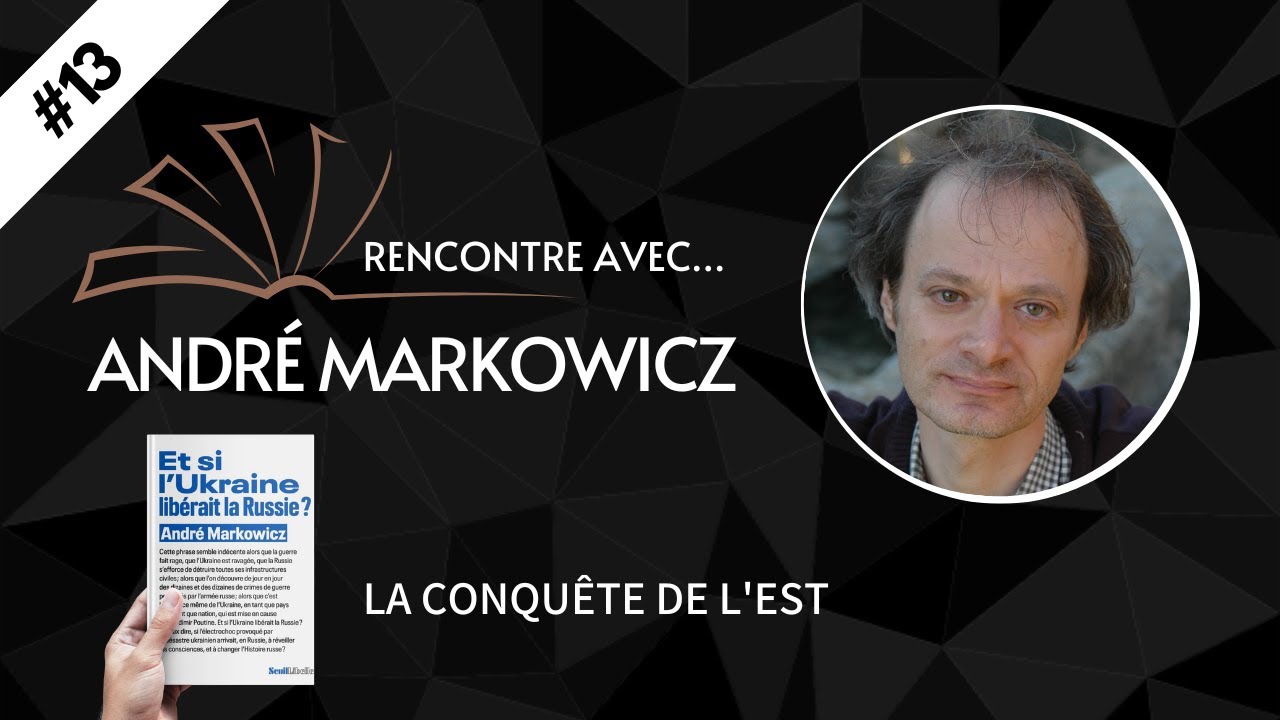 RENCONTRE AVEC... #13 André Markowicz - La conquête de l'Est