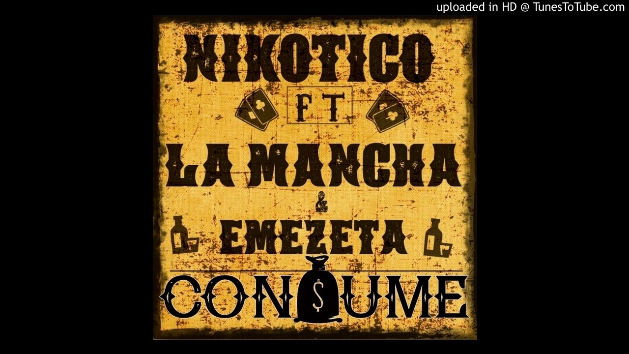 NIKOTICO FT LA MANCHA & EMEZETA - CONSUME