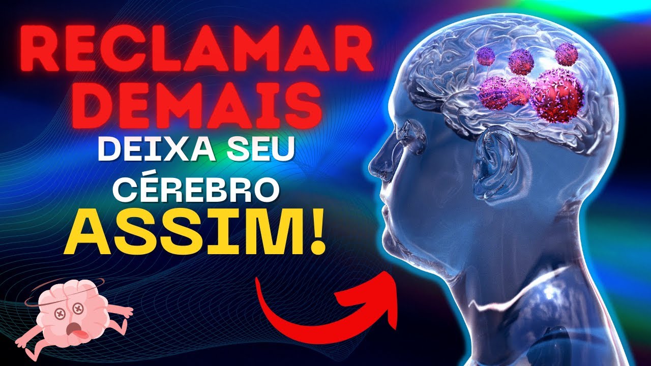 Entenda Porque RECLAMAR DEMAIS Pode Estar DETONANDO o seu CÉREBRO 🤯😨