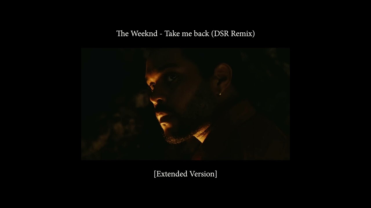 The Weeknd - Take me back (DSR Remix) [Extended Version]