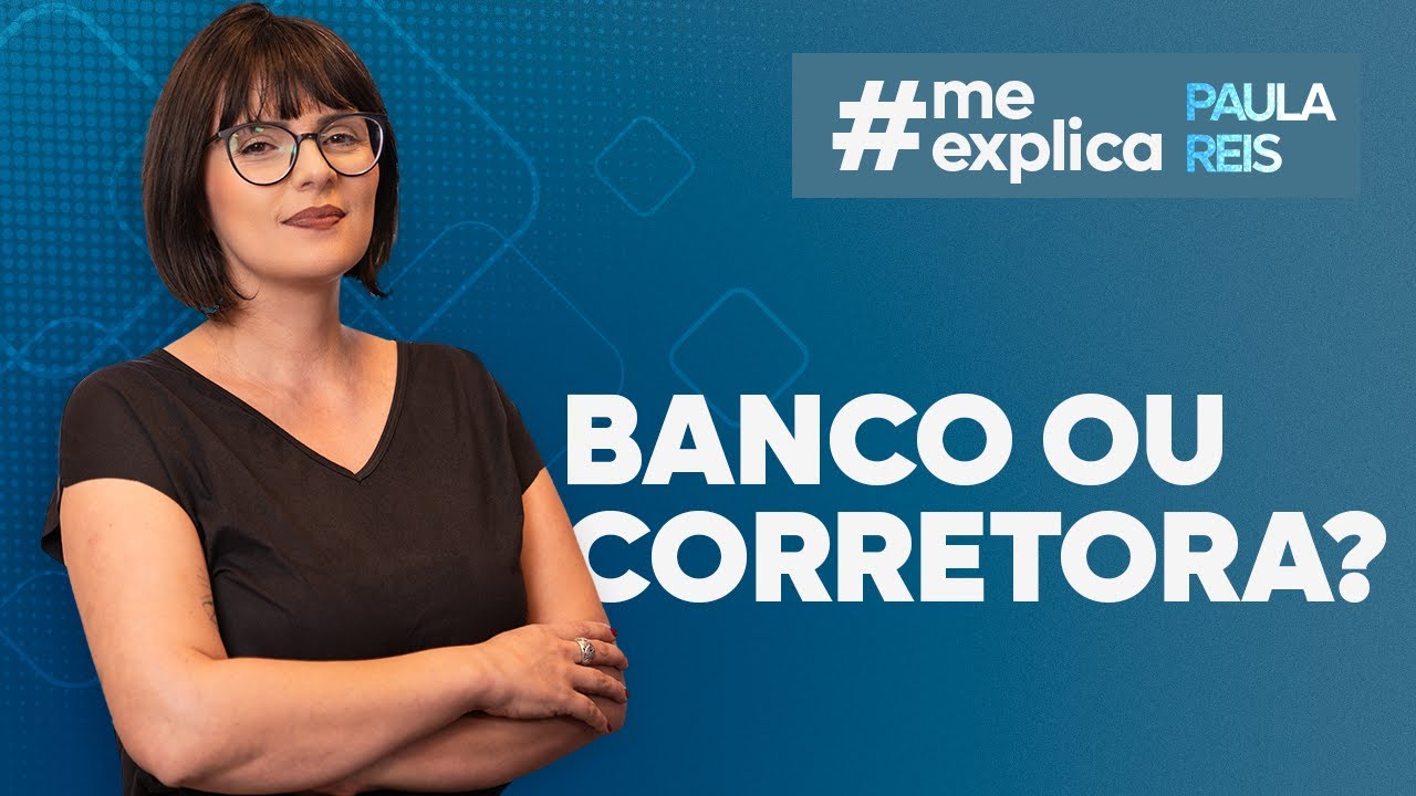 Banco ou Corretora: qual escolher? | Me Explica com Paula Reis #meexplica