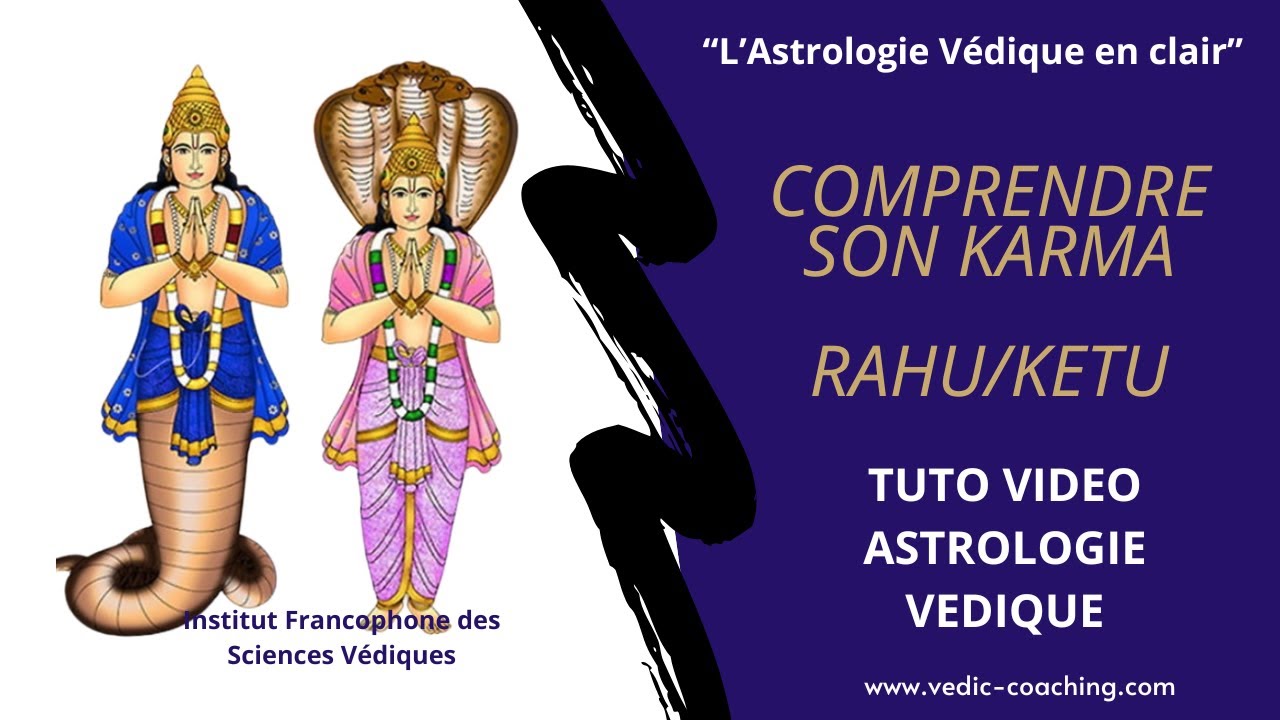 FORMATION TUTO JYOTISH ASTROLOGIE VEDIQUE : COMPRENDRE SON KARMA AVEC LES NOEUDS LUNAIRES RAHU/KETU