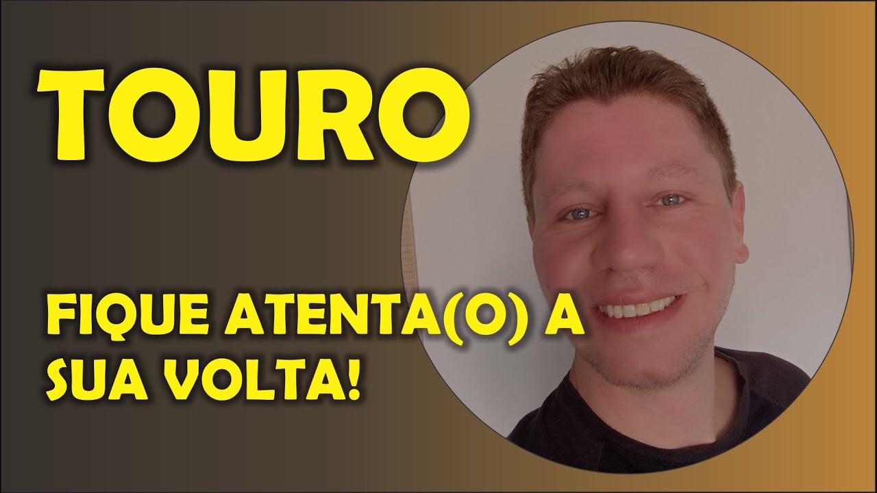 TOURO ~ FIQUE ATENTA(O) A SUA VOLTA, SEJA ESPERTAO! TEM RELACIONAMENTO SIM, E DOS BONS!