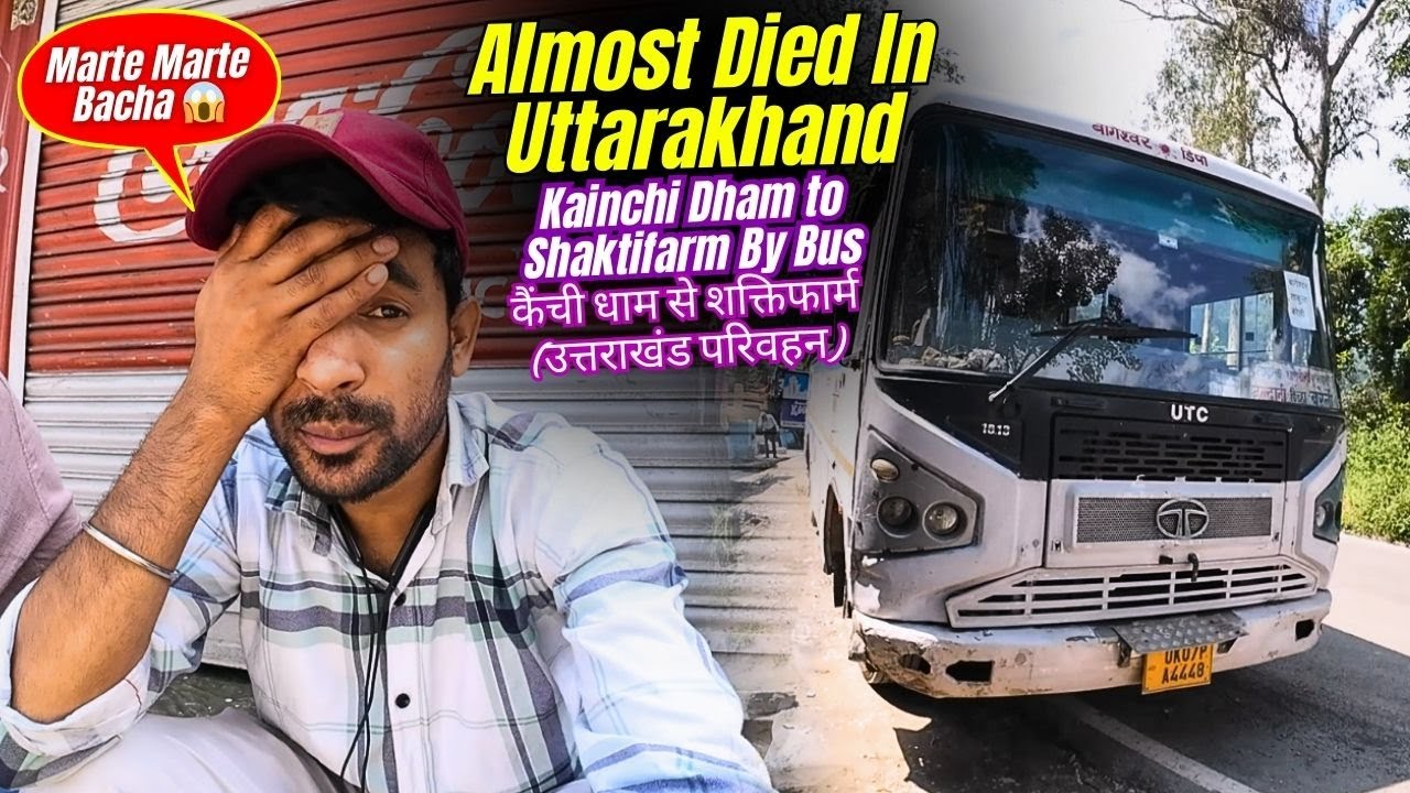 Almost Died In Uttarakhand || कैंची धाम से शक्तिफार्म || Kainchi Dham to Shaktifarm By Bus Ep.5