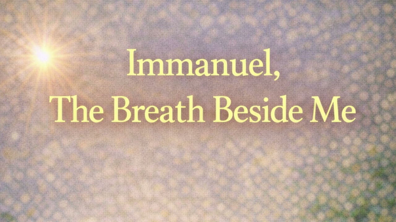 Immanuel, The Breath Beside Me