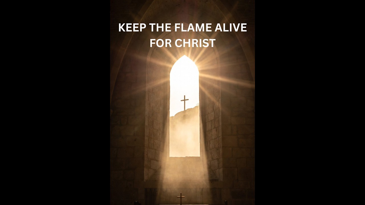 Keep The Flame Alive For Christ