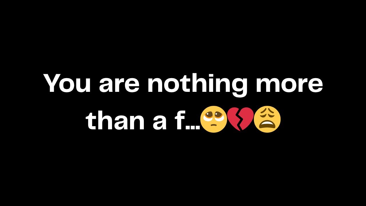 You are nothing more than a f...🥺💔😩