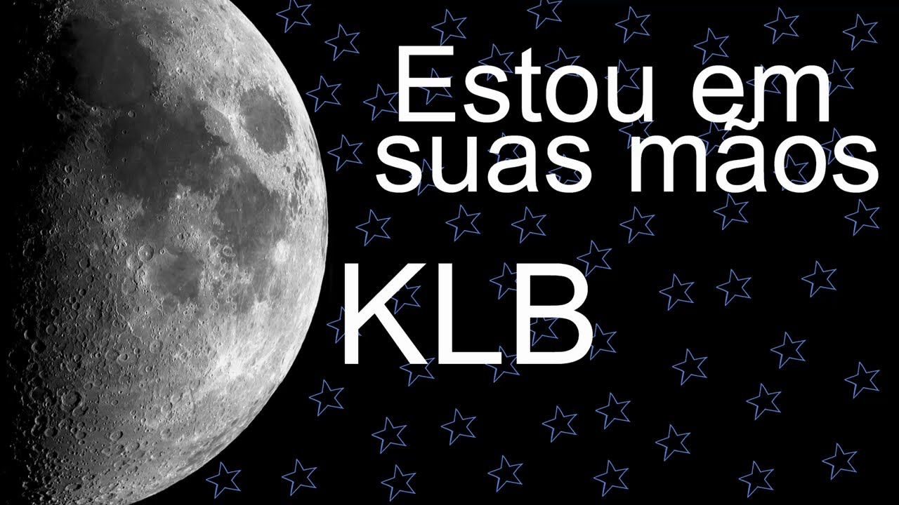 KLB - Estou em suas Mãos - Letra!