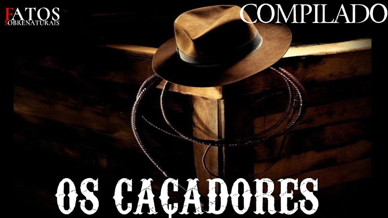OS CAÇADORES COMPILADO - MUITO MAIS QUE UMA HISTORIA DE TERROR