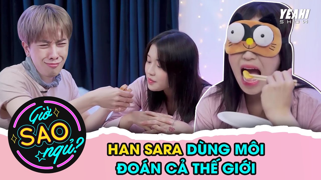 Han Sara sử dụng môi điêu luyện, đoán cả thế giới | Giờ SAO Ngủ? #2