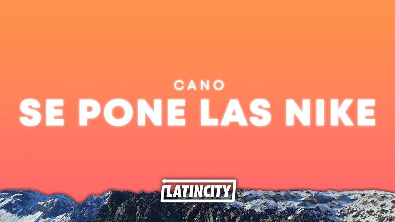 Cano &ndash; Se Pone Las Nike (Letra)