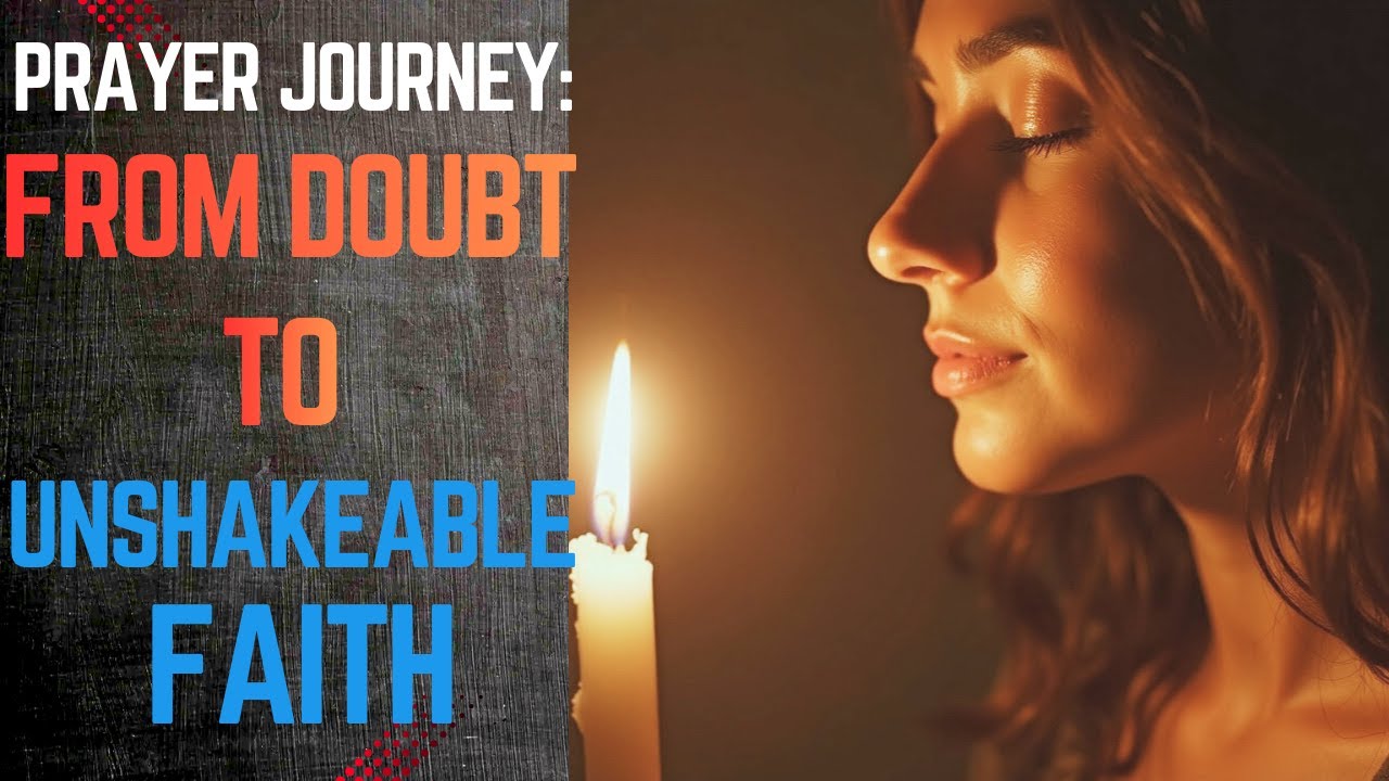 Prayer Journey  From Doubt To Unshakeable Faith