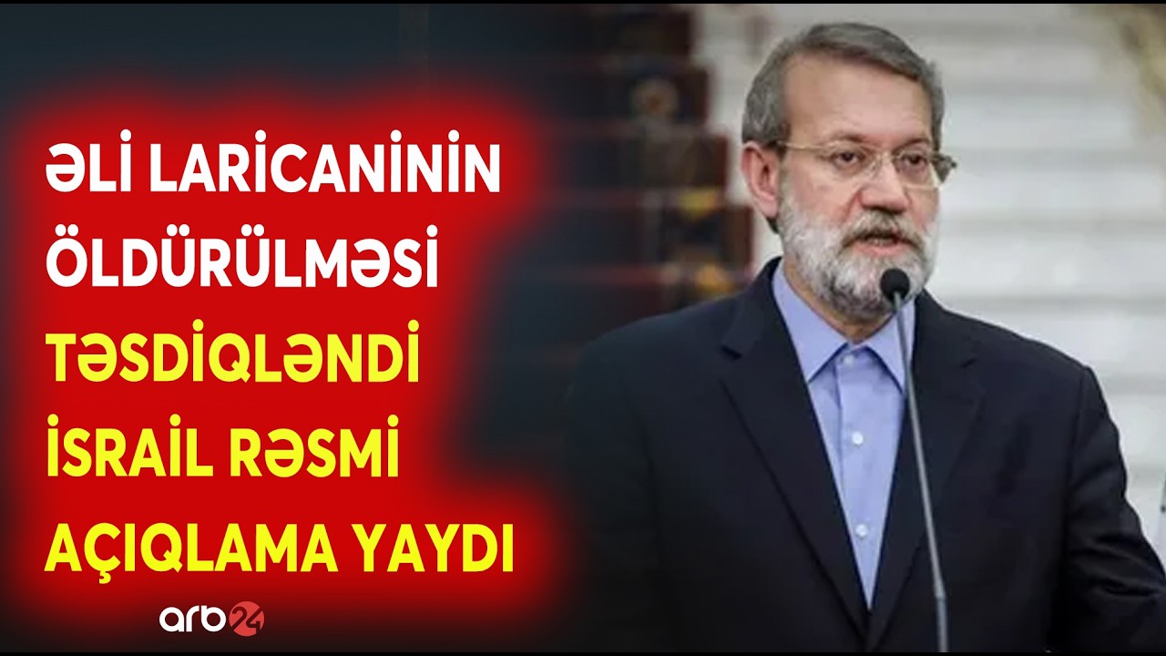 Əli Laricani ÖLDÜRÜLDÜ - İsraildən RƏSMİ AÇIQLAMA VERİLDİ - İran üçün DƏHŞƏTLİ İTKİ...