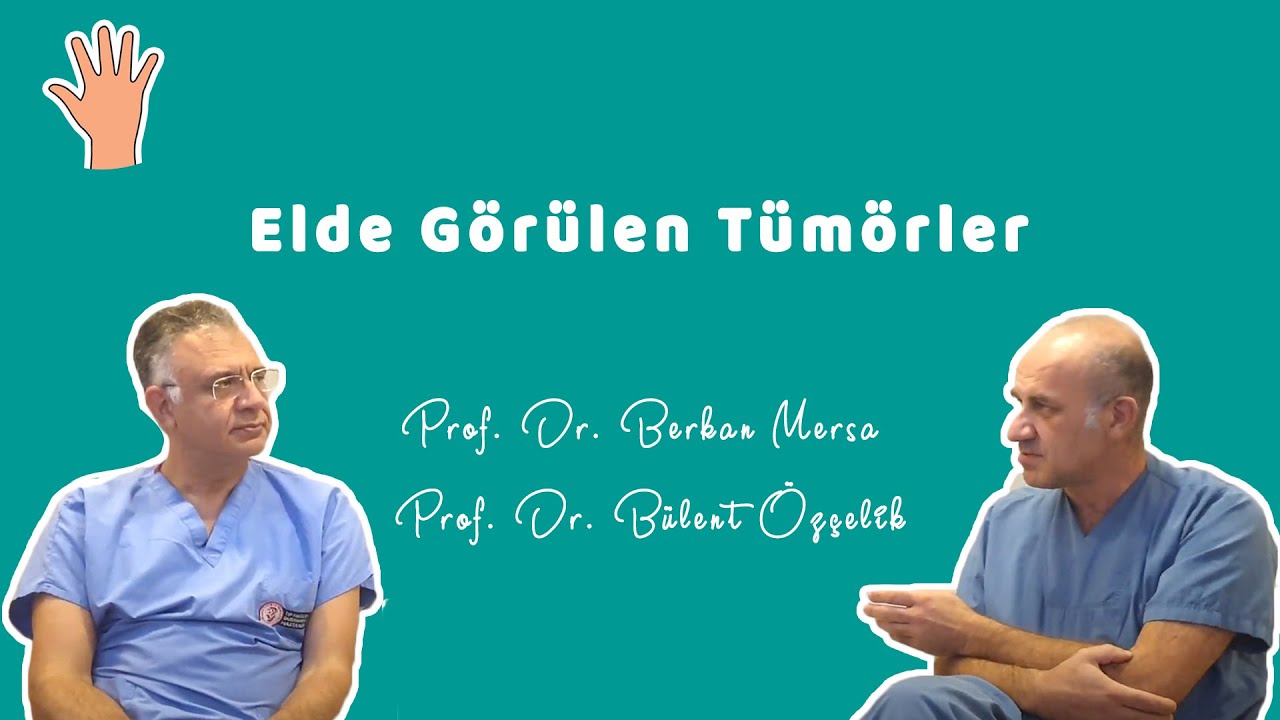 ELDE GÖRÜLEN TÜMÖRLER (Nasıl Tedavi Edilir?) - Prof. Dr. Berkan Mersa, Prof. Dr. Bülent Özçelik