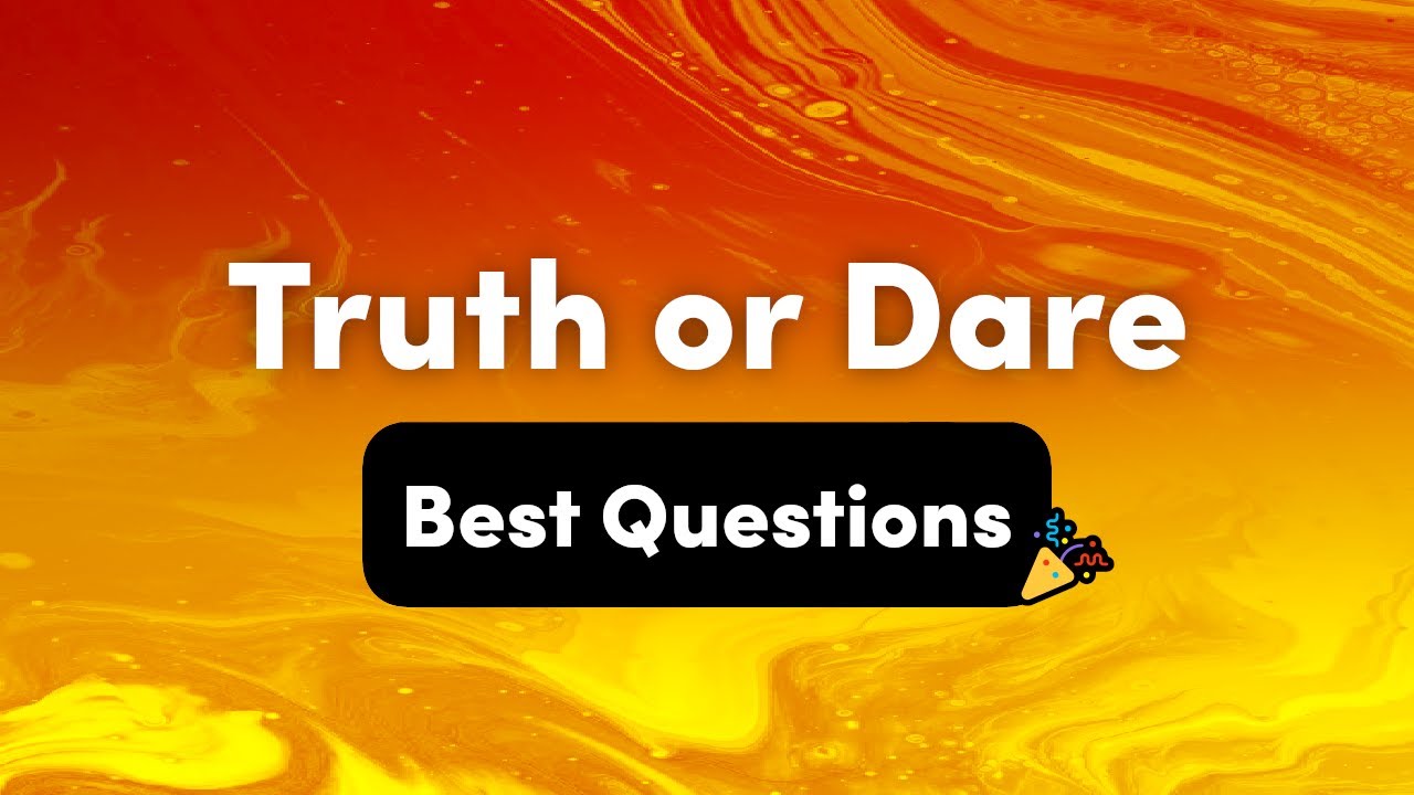 Best Truth or Dare Questions &ndash; Interactive Party Game
