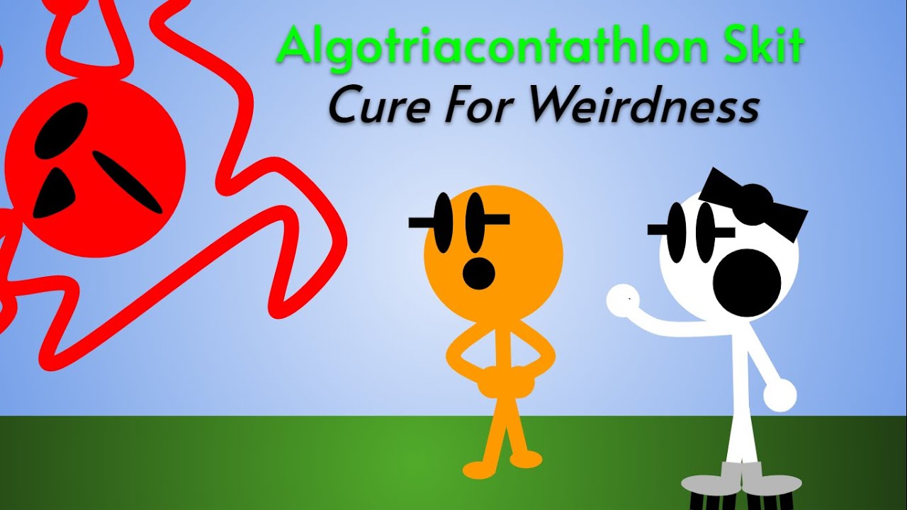 Algotriacontathlon Skit - Cure For Weirdness