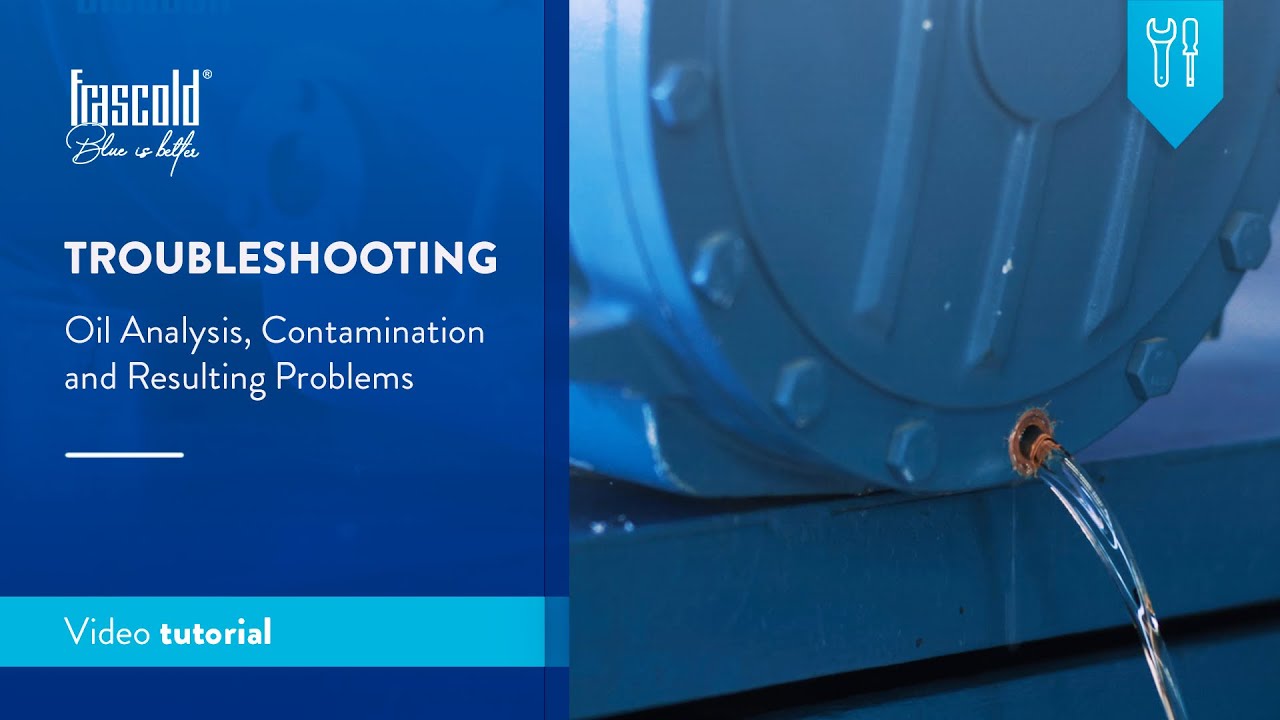 Frascold - Troubleshooting, oil analysis, contamination and resulting problems