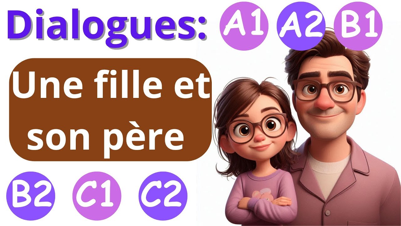 18 | Dialogues | Une fille et son père | |Niveaux A1 à C2 | parler le français | ‏الترجمة للعربية.