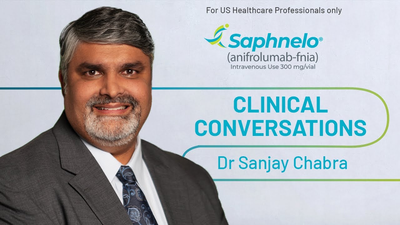 Dr Sanjay Chabra | SAPHNELO® (anifrolumab-fnia) Clinical Conversations