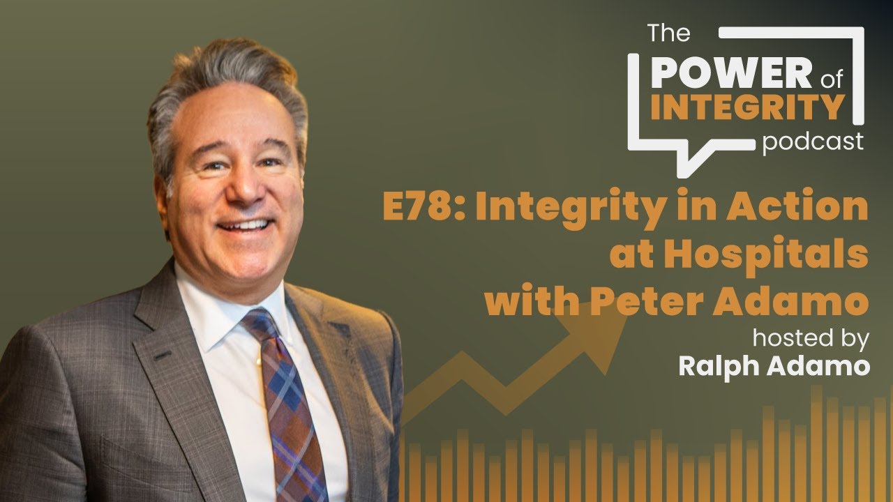 Engineering Integrity in Healthcare | Peter Adamo | The Power of Integrity Podcast