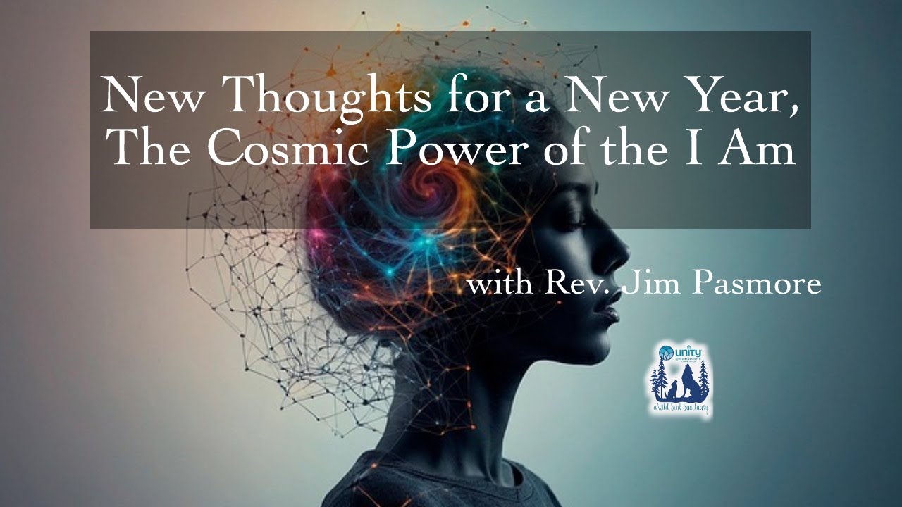 New Thoughts for a New Year, The Cosmic Power of the I Am - with Rev. Jim Pasmore