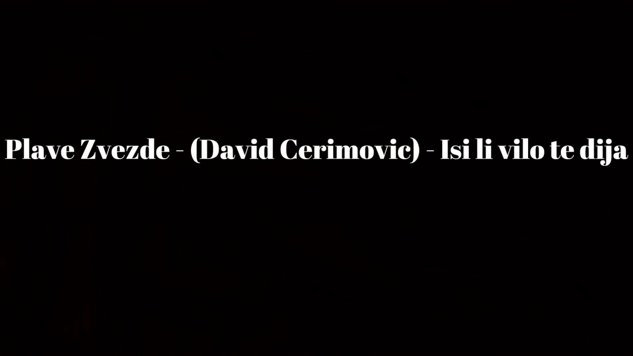 Plave Zvezde (David Cerimovic) - Isi li vilo te dija