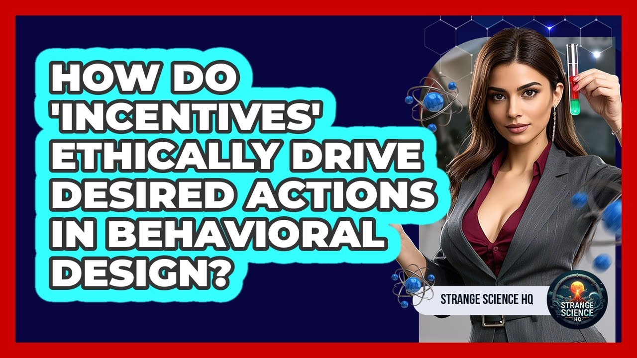 How Do 'incentives' Ethically Drive Desired Actions In Behavioral Design? - Strange Science HQ