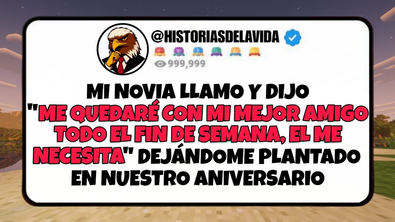Mi novia llamo y dijo ME QUEDARE TODO EL FIN DE SEMANA CON MI MEJOR AMIGO EL ME NECESITA