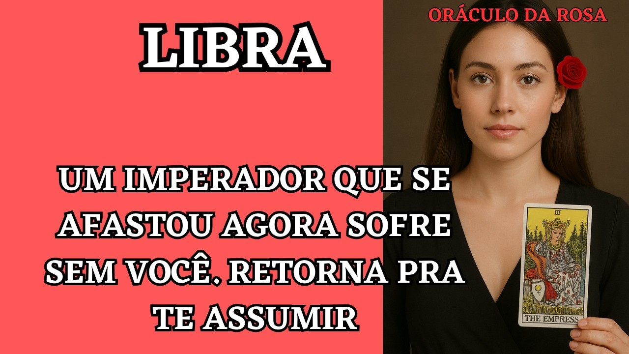 Libra - Um Imperador que se afastou agora sofre sem você. Retorna pra te assumir