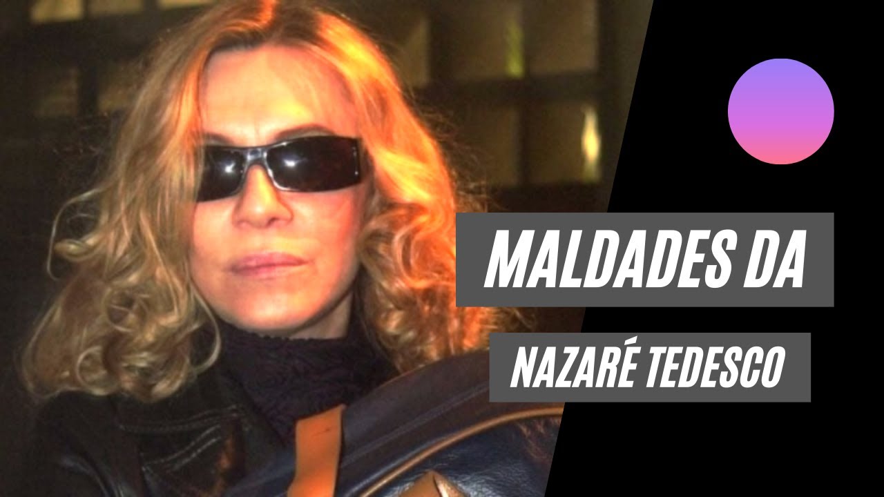 Maldades e loucuras da Nazaré Tedesco