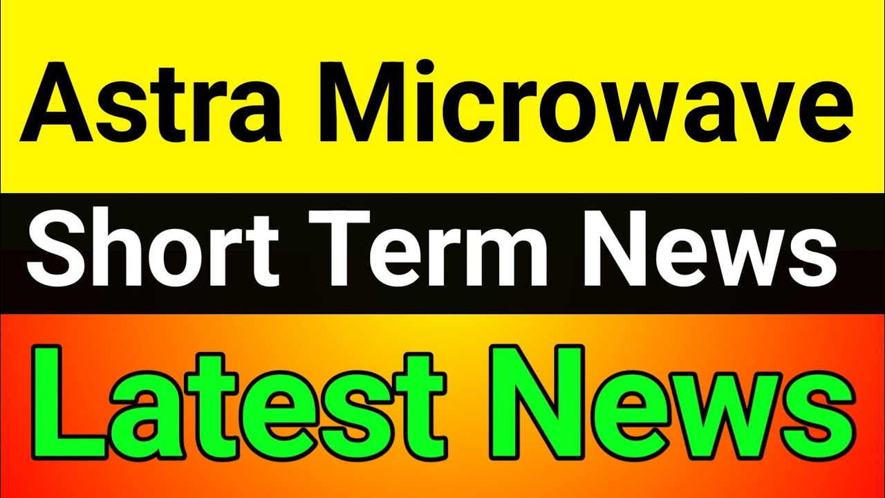 Astra Microwave share🪀astra microwave share latest news today🔥 astra microwave share news