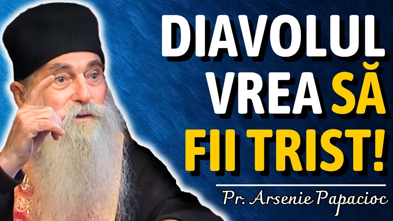 Diavolul TE VREA TRIST! Arma secretă prin care îți DISTRUGE sufletul! Lecția Pr. Arsenie Papacioc