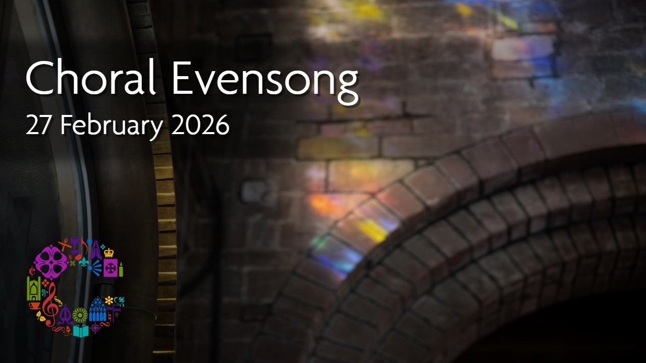 Choral Evensong | Friday 27 February 2026 | Chester Cathedral