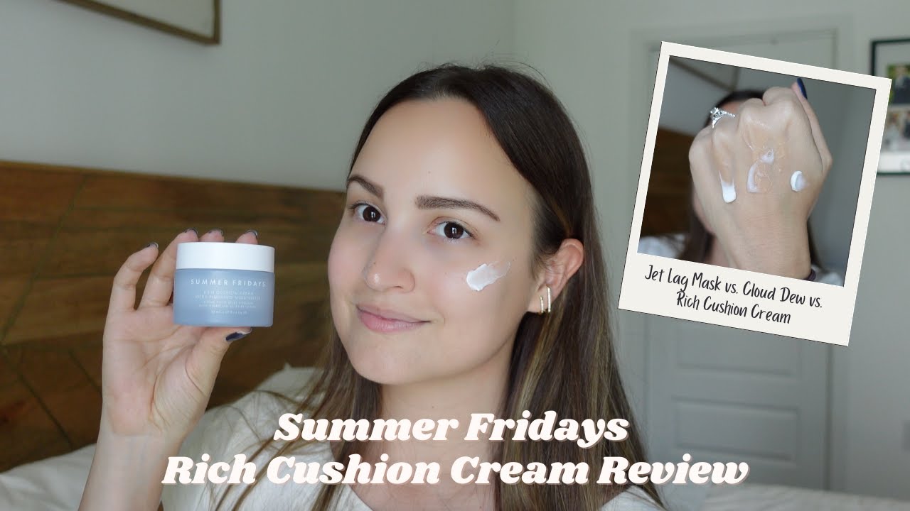 Summer Fridays Rich Cushion Cream Review: comparison with Jet Lag Mask and Cloud Dew Moisturizer