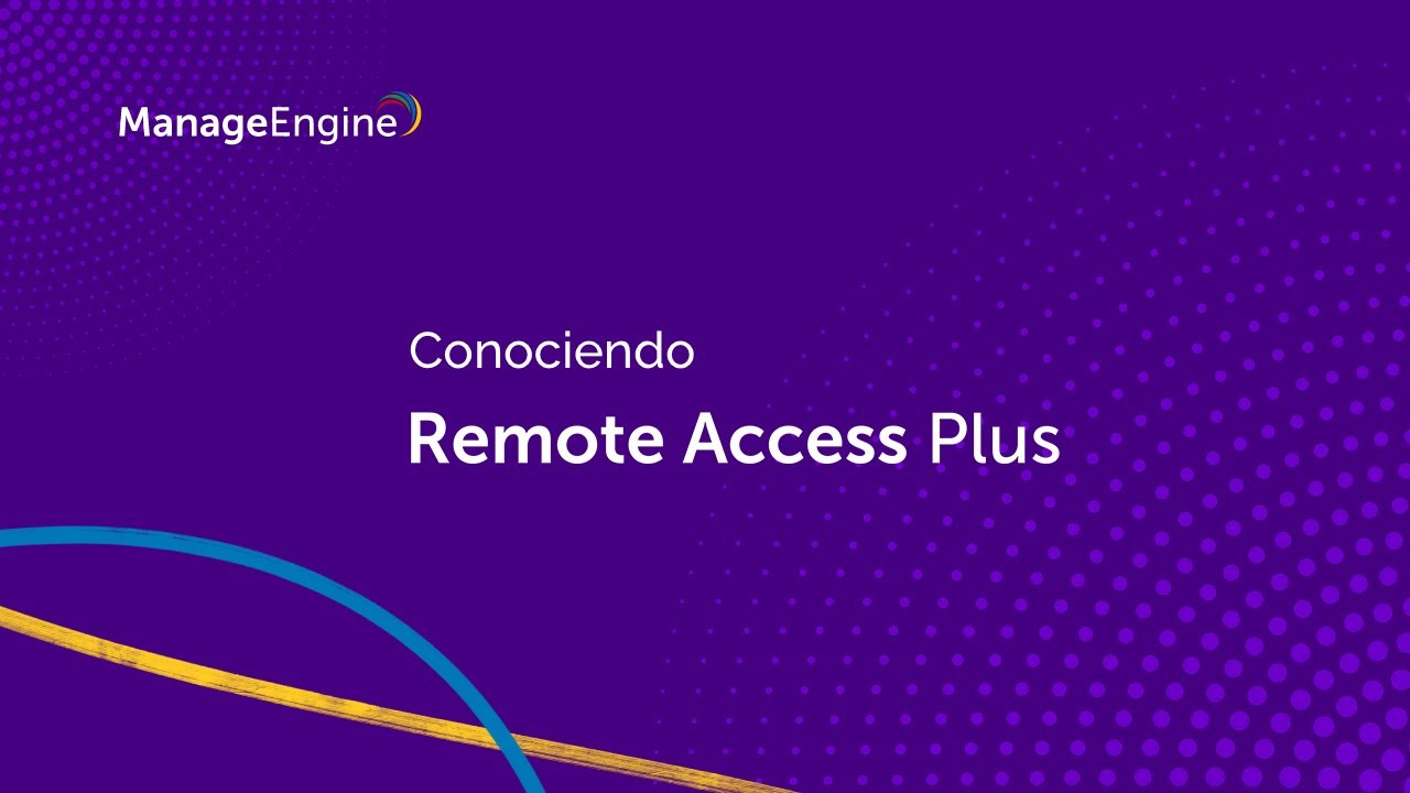 Conociendo ManageEngine Remote Access Plus | ManageEngine LATAM